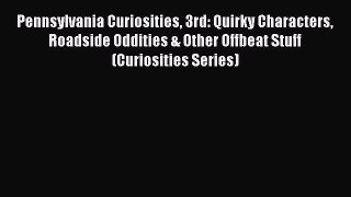 Read Pennsylvania Curiosities 3rd: Quirky Characters Roadside Oddities & Other Offbeat Stuff
