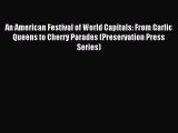 Download An American Festival of World Capitals: From Garlic Queens to Cherry Parades (Preservation