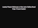 Download Lonely Planet Châteaux of the Loire Valley Road Trips (Travel Guide) PDF Book Free