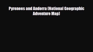 PDF Pyrenees and Andorra (National Geographic Adventure Map) Read Online