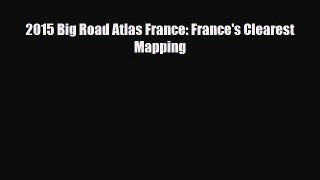 Download 2015 Big Road Atlas France: France's Clearest Mapping Read Online