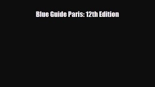 PDF Blue Guide Paris: 12th Edition PDF Book Free