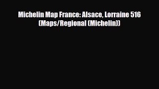 Download Michelin Map France: Alsace Lorraine 516 (Maps/Regional (Michelin)) Read Online