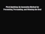 Read Pitch Anything: An Innovative Method for Presenting Persuading and Winning the Deal Ebook