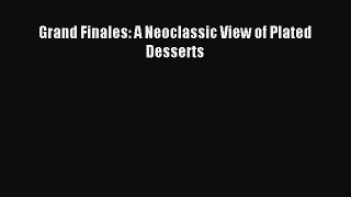 Read Grand Finales: A Neoclassic View of Plated Desserts Ebook Free