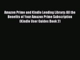 Read Amazon Prime and Kindle Lending Library: All the Benefits of Your Amazon Prime Subscription