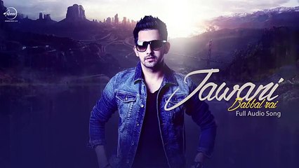 Jawani ( Full Audio ) - Babbal Rai - Latest Punjabi Song 2016 - Speed Records