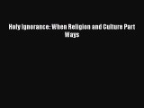 Download Holy Ignorance: When Religion and Culture Part Ways PDF
