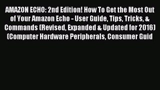 Read AMAZON ECHO: 2nd Edition! How To Get the Most Out of Your Amazon Echo - User Guide Tips