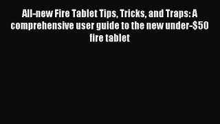 Read All-new Fire Tablet Tips Tricks and Traps: A comprehensive user guide to the new under-$50