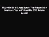 Download AMAZON ECHO: Make the Most of Your Amazon Echo: User Guide Tips and Tricks (The 2016