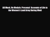 [PDF] All Muck No Medals: Presonal  Accounts of Life in the Women's Land Army During Wwii Download