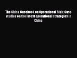 Read The China Casebook on Operational Risk: Case studies on the latest operational strategies
