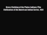 PDF Dress Clothing of the Plains Indians (The Civilization of the American Indian Series 140)