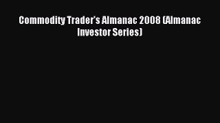 Read Commodity Trader's Almanac 2008 (Almanac Investor Series) Ebook Free