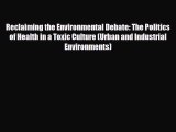 Download Reclaiming the Environmental Debate: The Politics of Health in a Toxic Culture (Urban