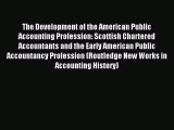 Read The Development of the American Public Accounting Profession: Scottish Chartered Accountants