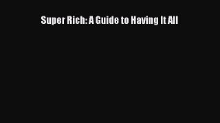 Read Super Rich: A Guide to Having It All PDF Online