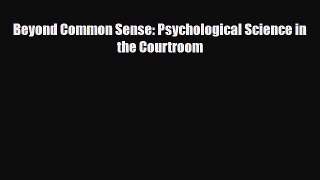 Download Beyond Common Sense: Psychological Science in the Courtroom Ebook