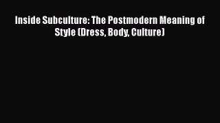 PDF Inside Subculture: The Postmodern Meaning of Style (Dress Body Culture) [Read] Full Ebook