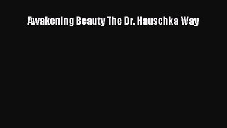 Download Awakening Beauty The Dr. Hauschka Way [Read] Online