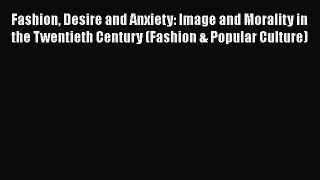 PDF Fashion Desire and Anxiety: Image and Morality in the Twentieth Century (Fashion & Popular
