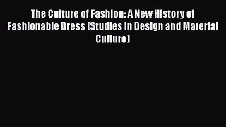 Download The Culture of Fashion: A New History of Fashionable Dress (Studies in Design and