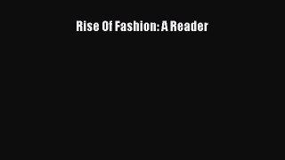 Download Rise Of Fashion: A Reader [PDF] Full Ebook