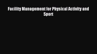 Read Facility Management for Physical Activity and Sport PDF Online