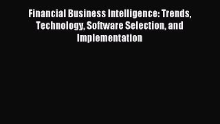 Download Financial Business Intelligence: Trends Technology Software Selection and Implementation