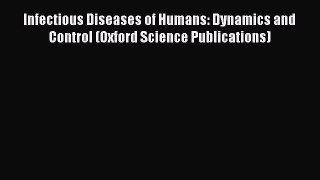 Download Infectious Diseases of Humans: Dynamics and Control (Oxford Science Publications)