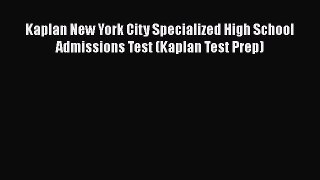 [PDF] Kaplan New York City Specialized High School Admissions Test (Kaplan Test Prep) Read