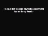 Read Fred 2.0: New Ideas on How to Keep Delivering Extraordinary Results Ebook Free