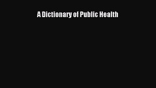 Download A Dictionary of Public Health Free Books