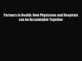 Download Partners in Health: How Physicians and Hospitals can be Accountable Together Ebook