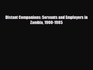 [PDF] Distant Companions: Servants and Employers in Zambia 1900-1985 Download Full Ebook