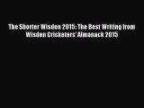 Read The Shorter Wisden 2015: The Best Writing from Wisden Cricketers' Almanack 2015 Ebook