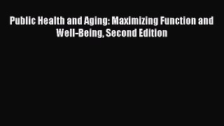 PDF Public Health and Aging: Maximizing Function and Well-Being Second Edition PDF Book Free