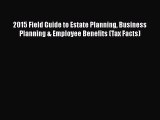 [PDF] 2015 Field Guide to Estate Planning Business Planning & Employee Benefits (Tax Facts)