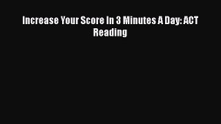 [PDF] Increase Your Score In 3 Minutes A Day: ACT Reading Read Full Ebook
