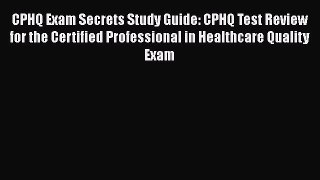 [PDF] CPHQ Exam Secrets Study Guide: CPHQ Test Review for the Certified Professional in Healthcare