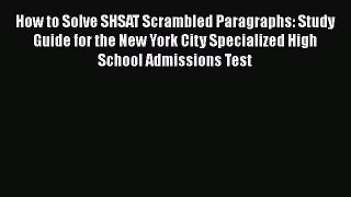 [PDF] How to Solve SHSAT Scrambled Paragraphs: Study Guide for the New York City Specialized