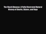 Read The Shark Almanac: A Fully Illustrated Natural History of Sharks Skates and Rays Ebook