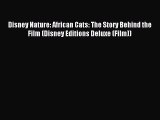 Read Disney Nature: African Cats: The Story Behind the Film (Disney Editions Deluxe (Film))