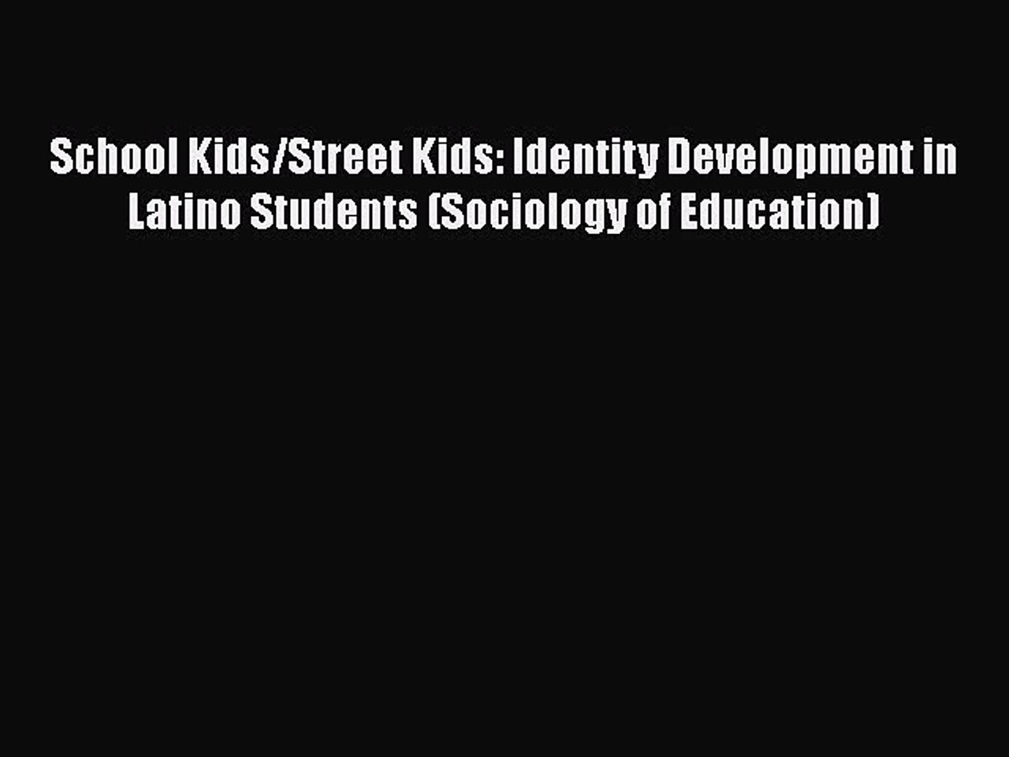 [PDF] School Kids/Street Kids: Identity Development in Latino Students (Sociology of Education)