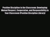 [PDF] Positive Discipline in the Classroom: Developing Mutual Respect Cooperation and Responsibility