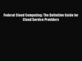 PDF Federal Cloud Computing: The Definitive Guide for Cloud Service Providers  Read Online