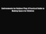 [PDF] Environments for Outdoor Play: A Practical Guide to Making Space for Children [Download]