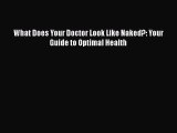 PDF What Does Your Doctor Look Like Naked?: Your Guide to Optimal Health [Download] Online
