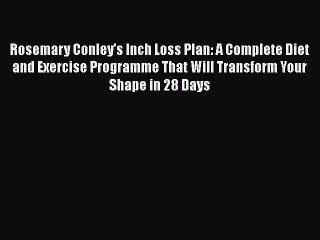 PDF Rosemary Conley's Inch Loss Plan: A Complete Diet and Exercise Programme That Will Transform